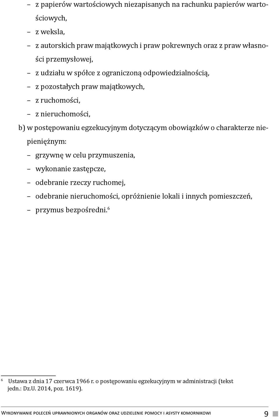 niepieniężnym: grzywnę w celu przymuszenia, wykonanie zastępcze, odebranie rzeczy ruchomej, odebranie nieruchomości, opróżnienie lokali i innych pomieszczeń, przymus bezpośredni.