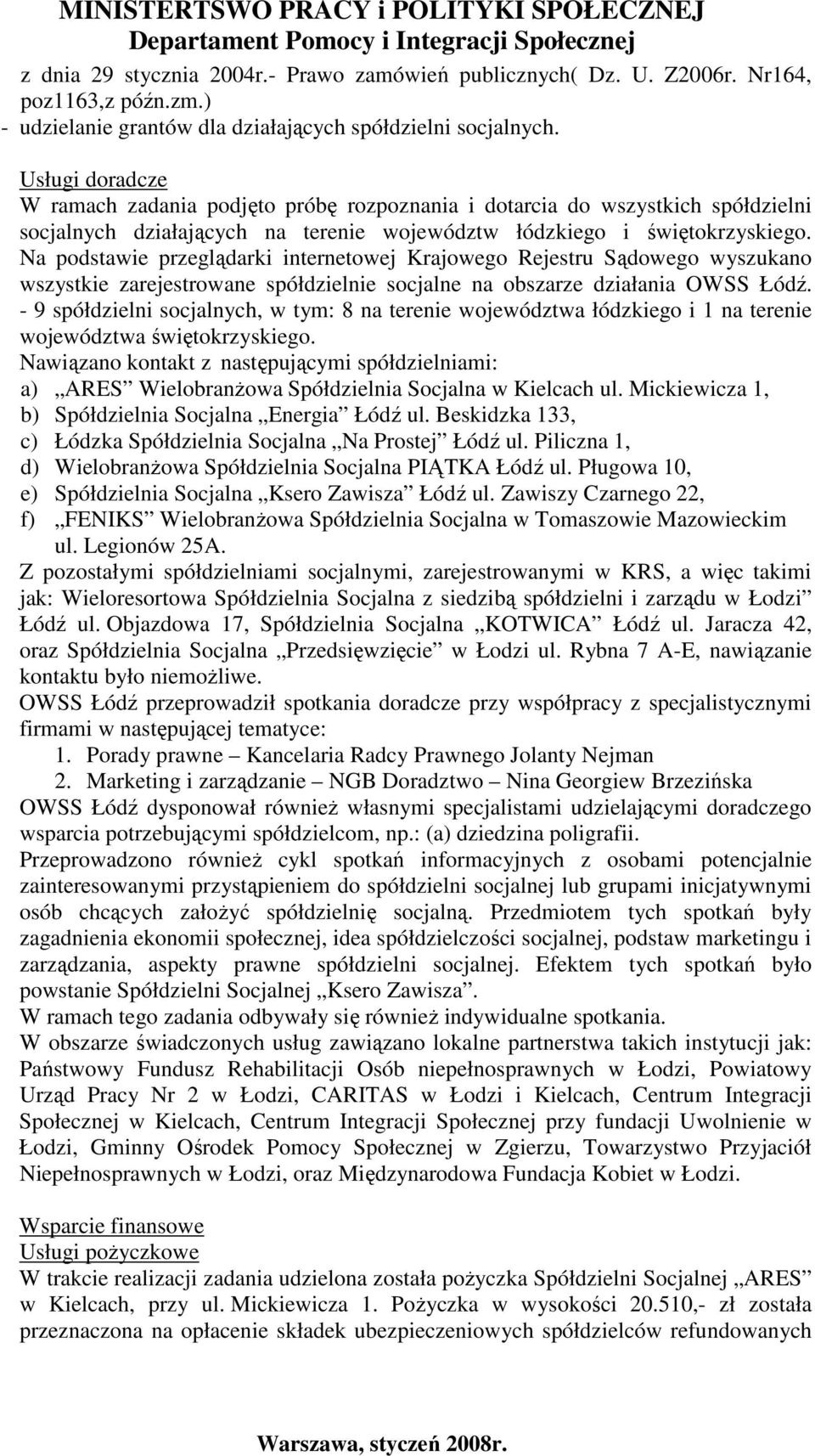 Na podstawie przeglądarki internetowej Krajowego Rejestru Sądowego wyszukano wszystkie zarejestrowane spółdzielnie socjalne na obszarze działania OWSS Łódź.