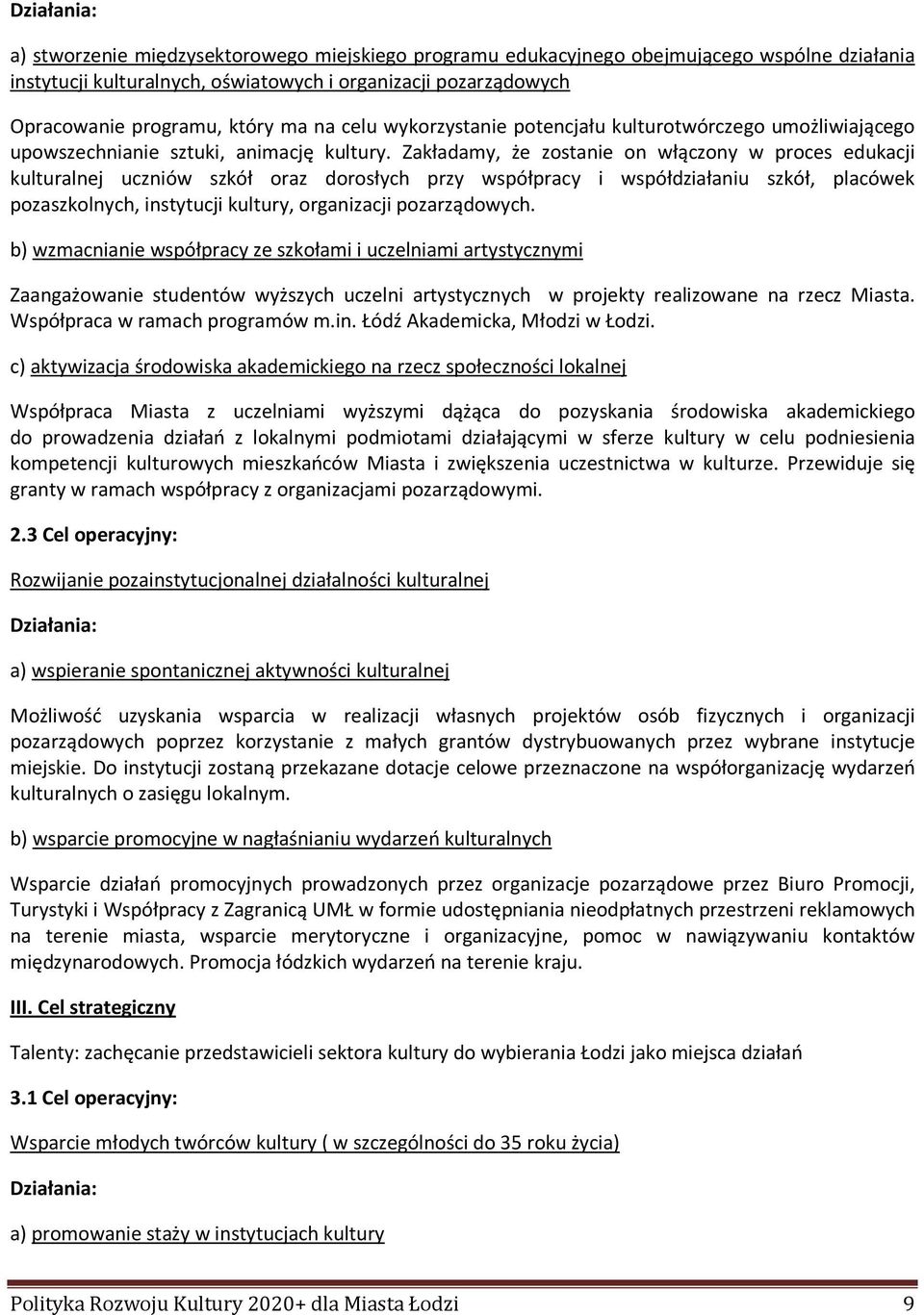 Zakładamy, że zostanie on włączony w proces edukacji kulturalnej uczniów szkół oraz dorosłych przy współpracy i współdziałaniu szkół, placówek pozaszkolnych, instytucji kultury, organizacji