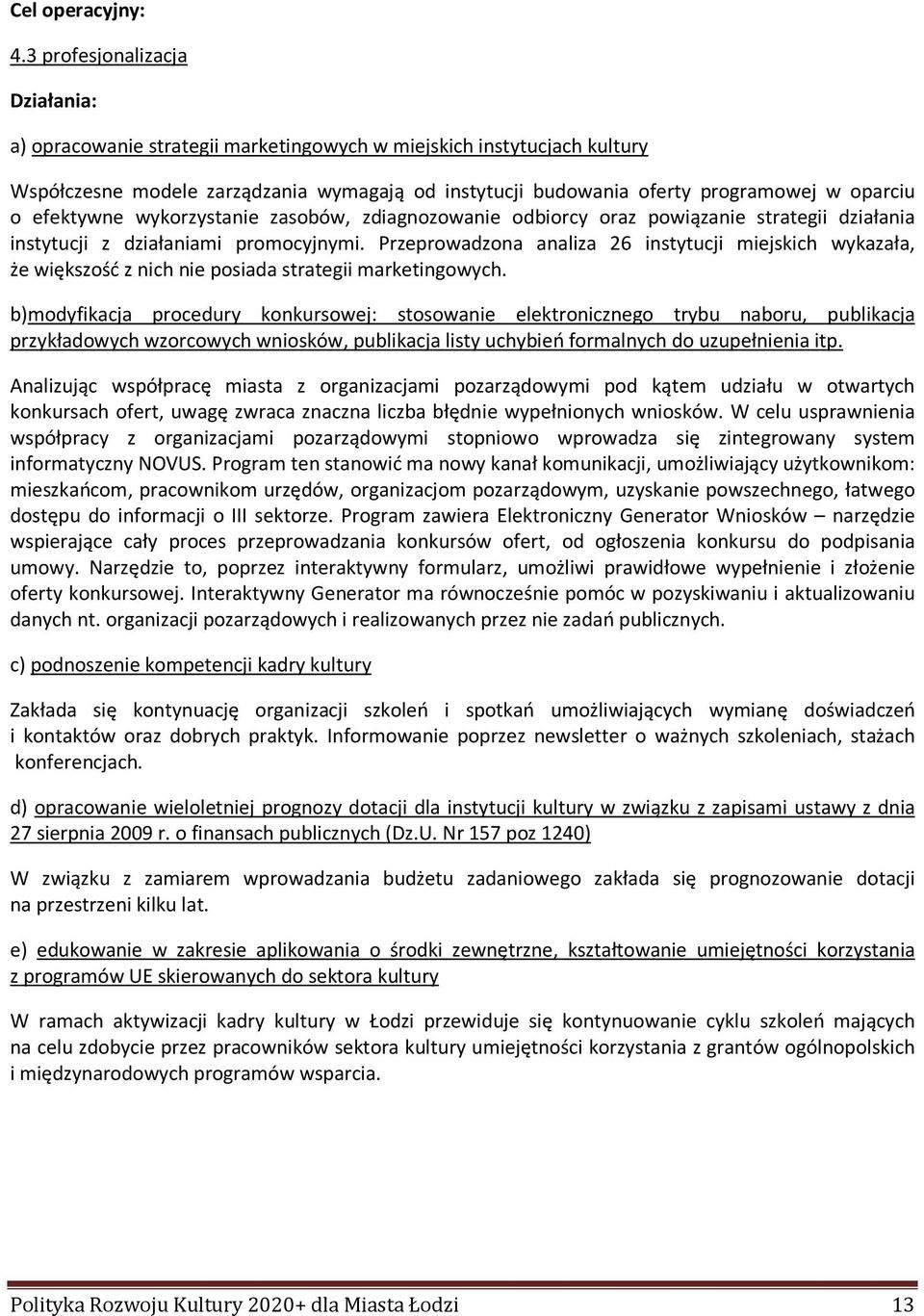 efektywne wykorzystanie zasobów, zdiagnozowanie odbiorcy oraz powiązanie strategii działania instytucji z działaniami promocyjnymi.