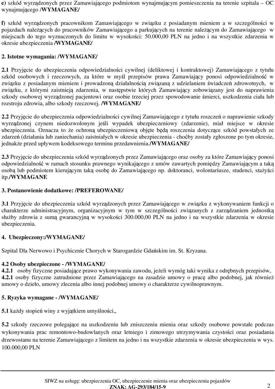 000,00 PLN na jedno i na wszystkie zdarzenia w okresie ubezpieczenia /WYMAGANE/ 2. Istotne wymagania: /WYMAGANE/ 2.