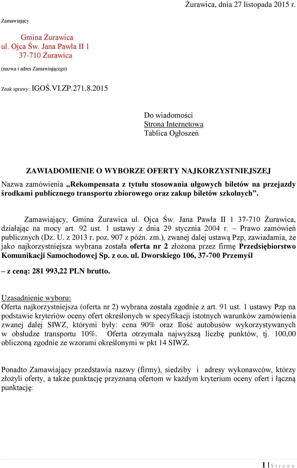 biletów na przejazdy środkami publicznego transportu zbiorowego oraz zakup biletów szkolnych. Zamawiający, Gmina Żurawica ul. Ojca Św. Jana Pawła II 1 37-710 Żurawica, działając na mocy art. 92 ust.
