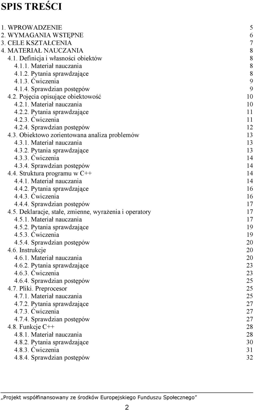 3.1. Materiał nauczania 13 4.3.2. Pytania sprawdzające 13 4.3.3. Ćwiczenia 14 4.3.4. Sprawdzian postępów 14 4.4. Struktura programu w C++ 14 4.4.1. Materiał nauczania 14 4.4.2. Pytania sprawdzające 16 4.