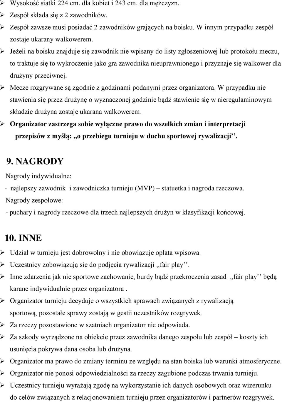 Jeżeli na boisku znajduje się zawodnik nie wpisany do listy zgłoszeniowej lub protokołu meczu, to traktuje się to wykroczenie jako gra zawodnika nieuprawnionego i przyznaje się walkower dla drużyny