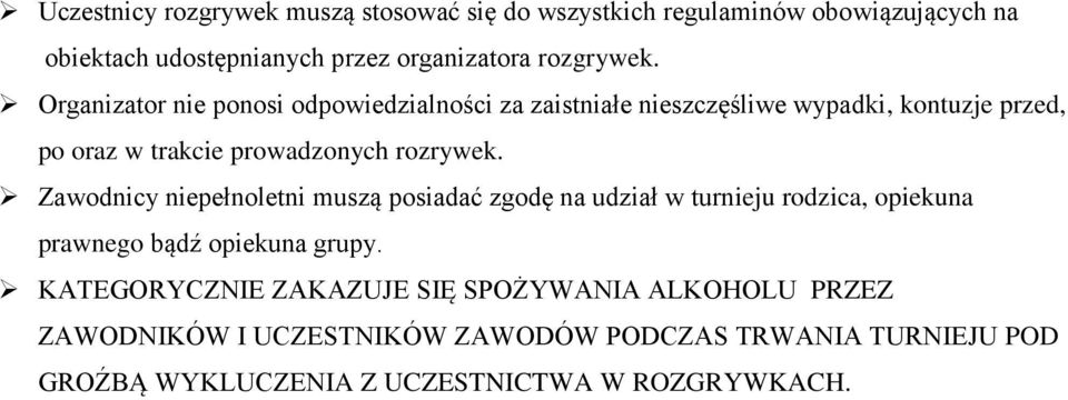 Zawodnicy niepełnoletni muszą posiadać zgodę na udział w turnieju rodzica, opiekuna prawnego bądź opiekuna grupy.