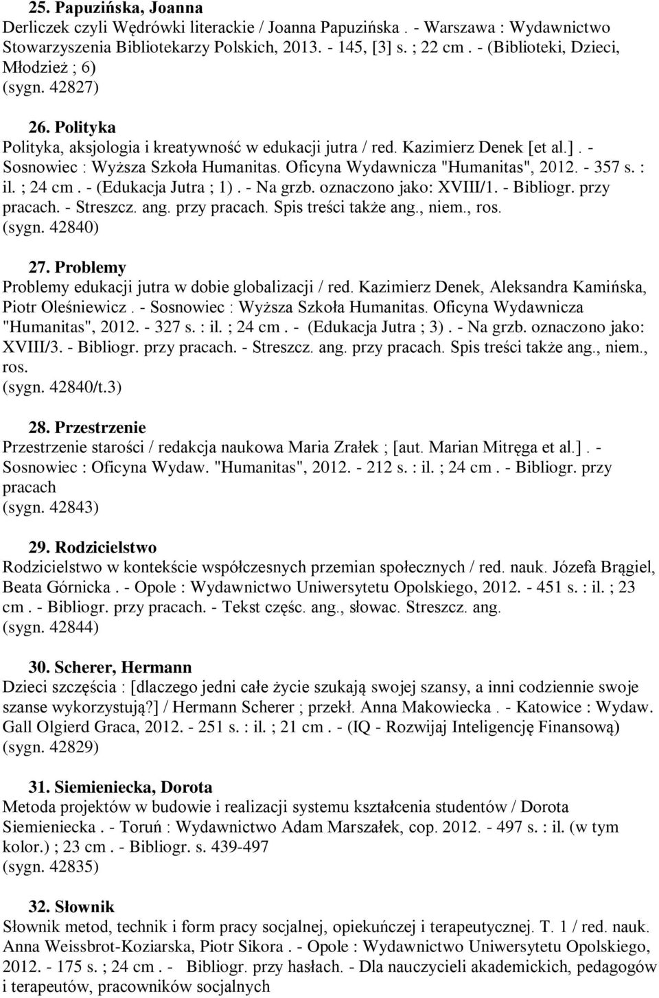 Oficyna Wydawnicza "Humanitas", 2012. - 357 s. : il. ; 24 cm. - (Edukacja Jutra ; 1). - Na grzb. oznaczono jako: XVIII/1. - Bibliogr. przy pracach. - Streszcz. ang. przy pracach. Spis treści także ang.