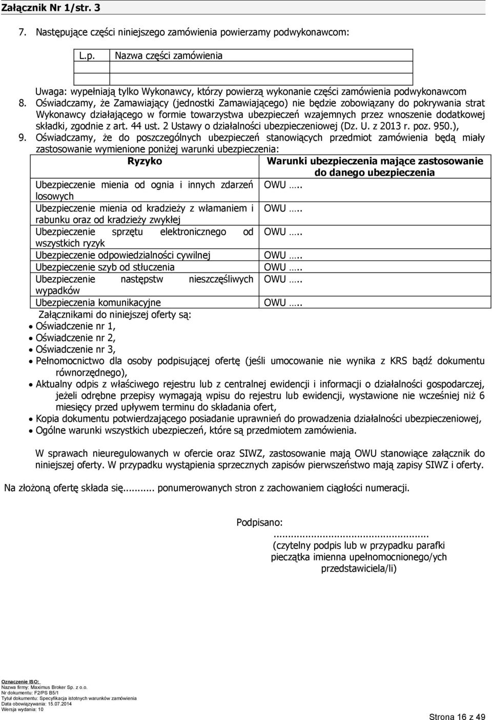zgodnie z art. 44 ust. 2 Ustawy o działalności ubezpieczeniowej (Dz. U. z 2013 r. poz. 950.), 9.
