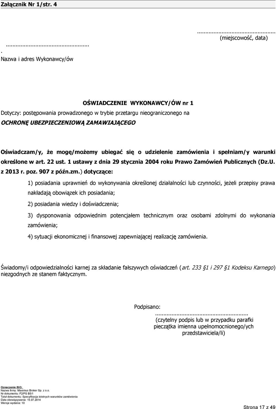 ubiegać się o udzielenie zamówienia i spełniam/y warunki określone w art. 22 ust. 1 ustawy z dnia 29 stycznia 2004 roku Prawo Zamówień Publicznych (Dz.U. z 2013 r. poz. 907 z późn.zm.
