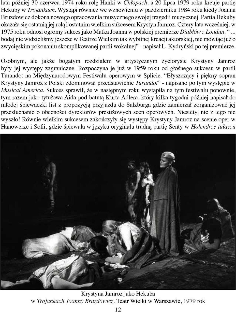 Partia Hekuby okazała się ostatnią jej rolą i ostatnim wielkim sukcesem Krystyn Jamroz.