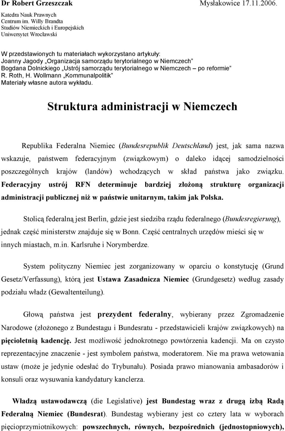 Dolnickiego Ustrój samorządu terytorialnego w Niemczech po reformie R. Roth, H. Wollmann Kommunalpolitik Materiały własne autora wykładu.