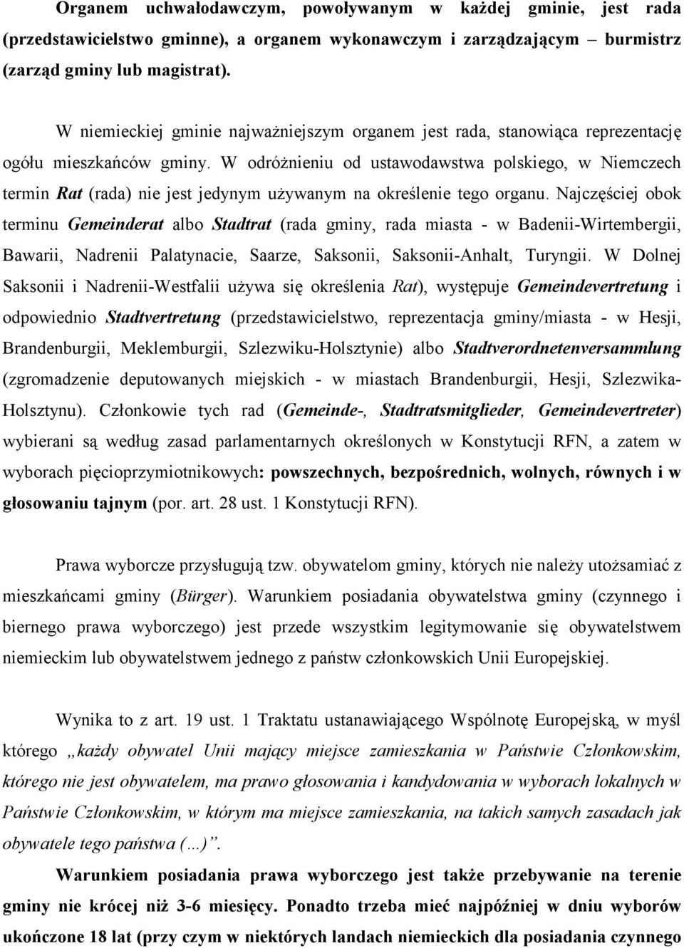 W odróŝnieniu od ustawodawstwa polskiego, w Niemczech termin Rat (rada) nie jest jedynym uŝywanym na określenie tego organu.