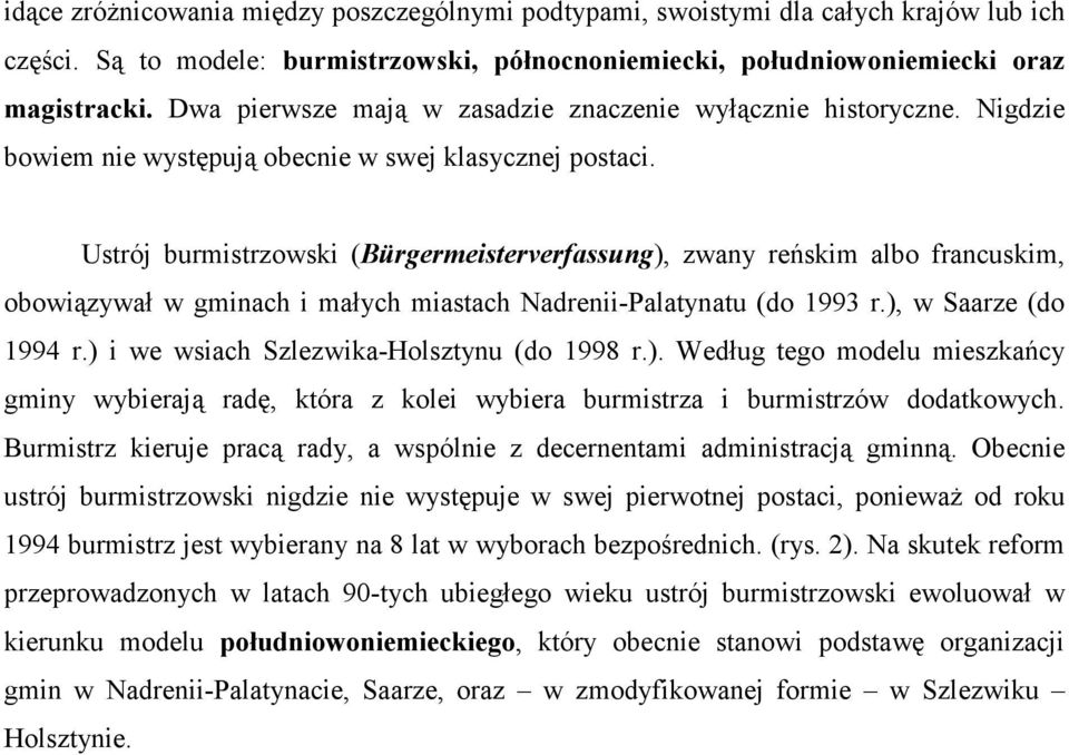 Ustrój burmistrzowski (Bürgermeisterverfassung), zwany reńskim albo francuskim, obowiązywał w gminach i małych miastach Nadrenii-Palatynatu (do 1993 r.), w Saarze (do 1994 r.