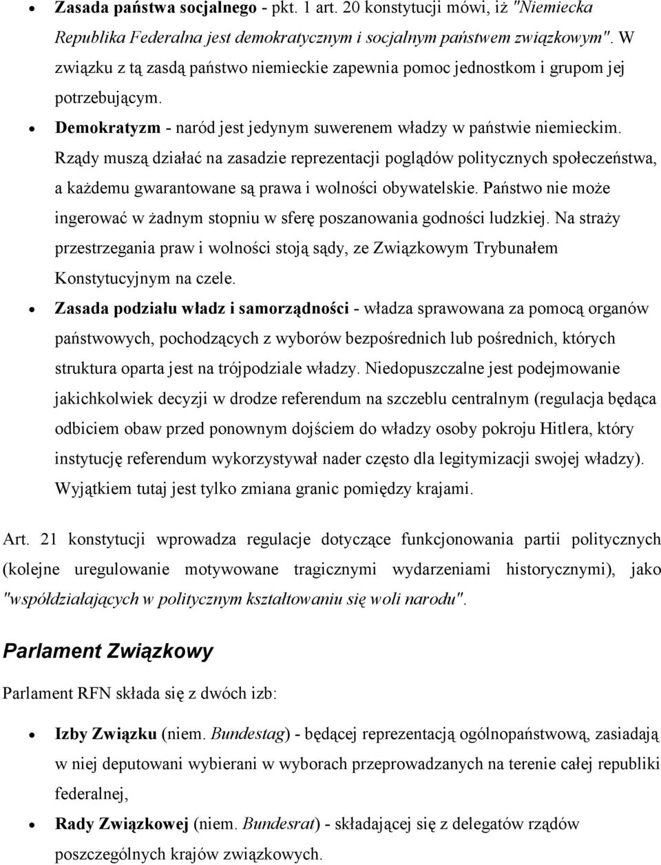 Rządy muszą działać na zasadzie reprezentacji poglądów politycznych społeczeństwa, a kaŝdemu gwarantowane są prawa i wolności obywatelskie.