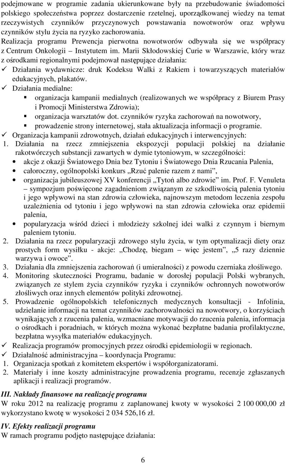 Realizacja programu Prewencja pierwotna nowotworów odbywała się we współpracy z Centrum Onkologii Instytutem im.