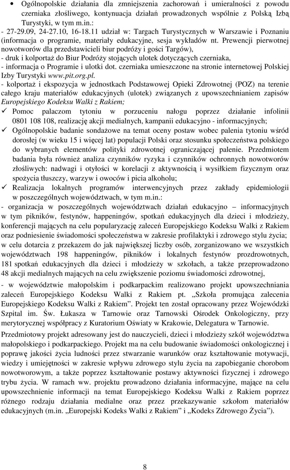 Prewencji pierwotnej nowotworów dla przedstawicieli biur podróży i gości Targów), - druk i kolportaż do Biur Podróży stojących ulotek dotyczących czerniaka, - informacja o Programie i ulotki dot.