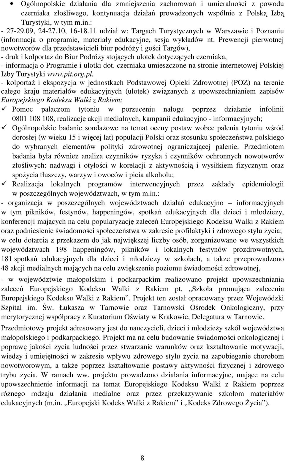 Prewencji pierwotnej nowotworów dla przedstawicieli biur podróży i gości Targów), - druk i kolportaż do Biur Podróży stojących ulotek dotyczących czerniaka, - informacja o Programie i ulotki dot.