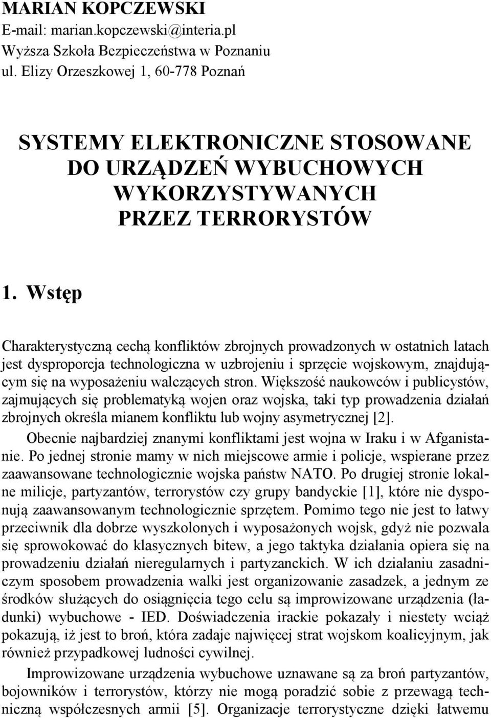 Wstęp Charakterystyczną cechą konfliktów zbrojnych prowadzonych w ostatnich latach jest dysproporcja technologiczna w uzbrojeniu i sprzęcie wojskowym, znajdującym się na wyposażeniu walczących stron.