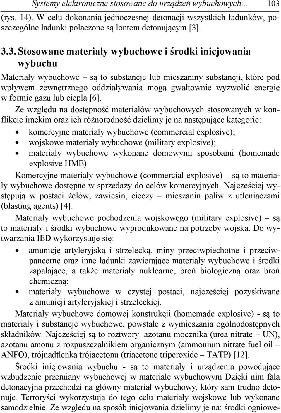 . 3.3. Stosowane materiały wybuchowe i środki inicjowania wybuchu Materiały wybuchowe są to substancje lub mieszaniny substancji, które pod wpływem zewnętrznego oddziaływania mogą gwałtownie wyzwolić