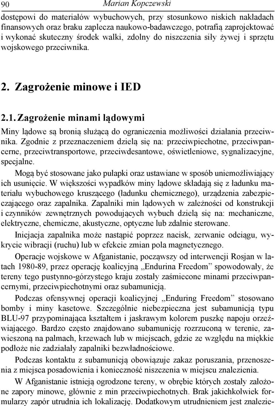 Zagrożenie minami lądowymi Miny lądowe są bronią służącą do ograniczenia możliwości działania przeciwnika.