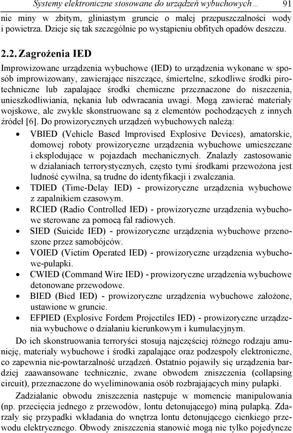 2. Zagrożenia IED Improwizowane urządzenia wybuchowe (IED) to urządzenia wykonane w sposób improwizowany, zawierające niszczące, śmiertelne, szkodliwe środki pirotechniczne lub zapalające środki