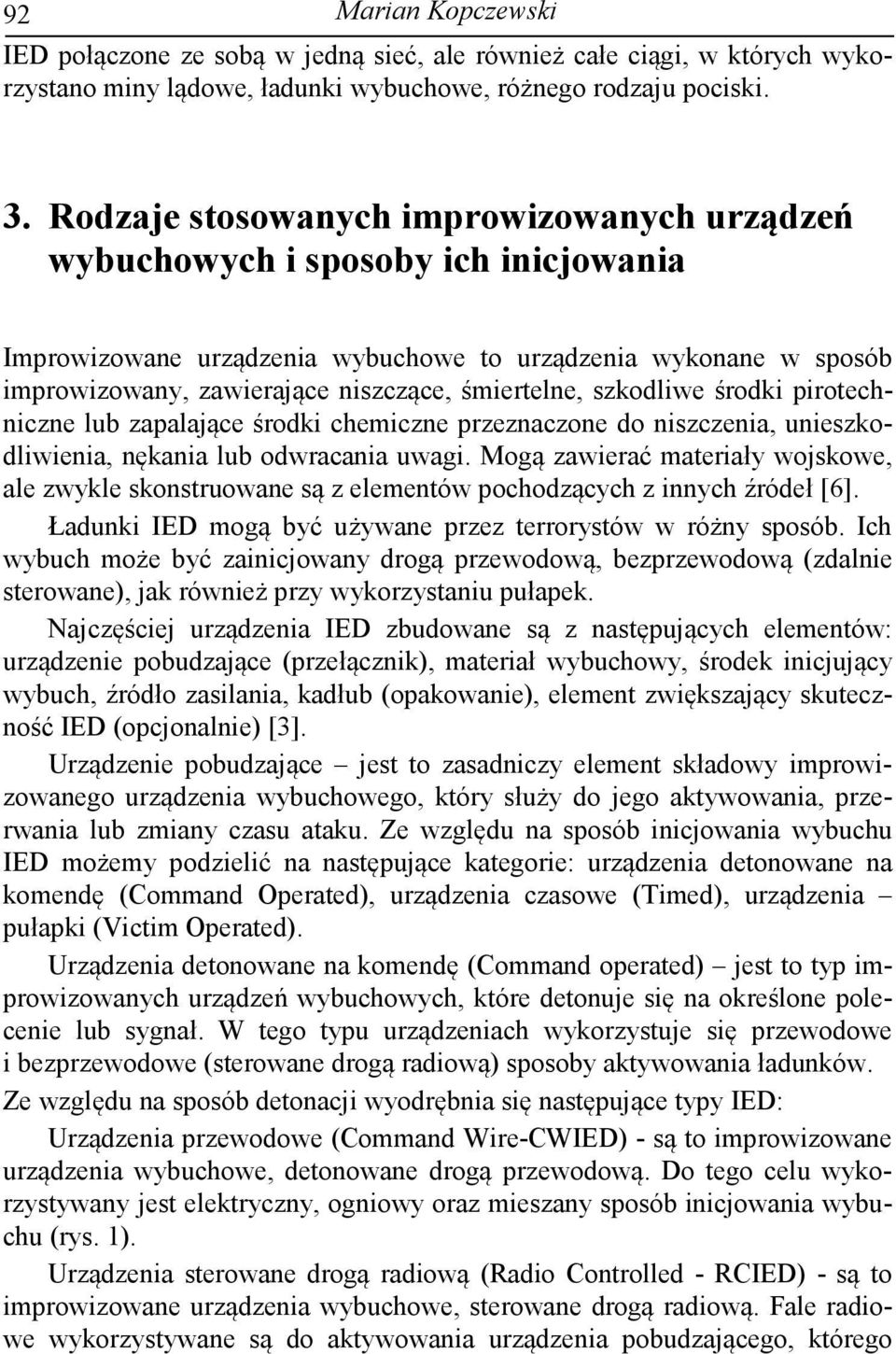 szkodliwe środki pirotechniczne lub zapalające środki chemiczne przeznaczone do niszczenia, unieszkodliwienia, nękania lub odwracania uwagi.