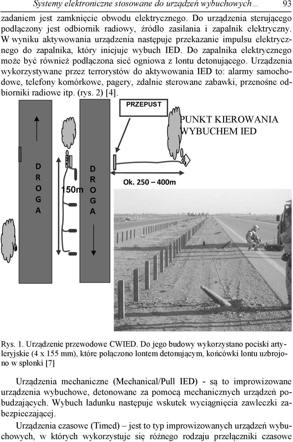 W wyniku aktywowania urządzenia następuje przekazanie impulsu elektrycznego do zapalnika, który inicjuje wybuch IED.