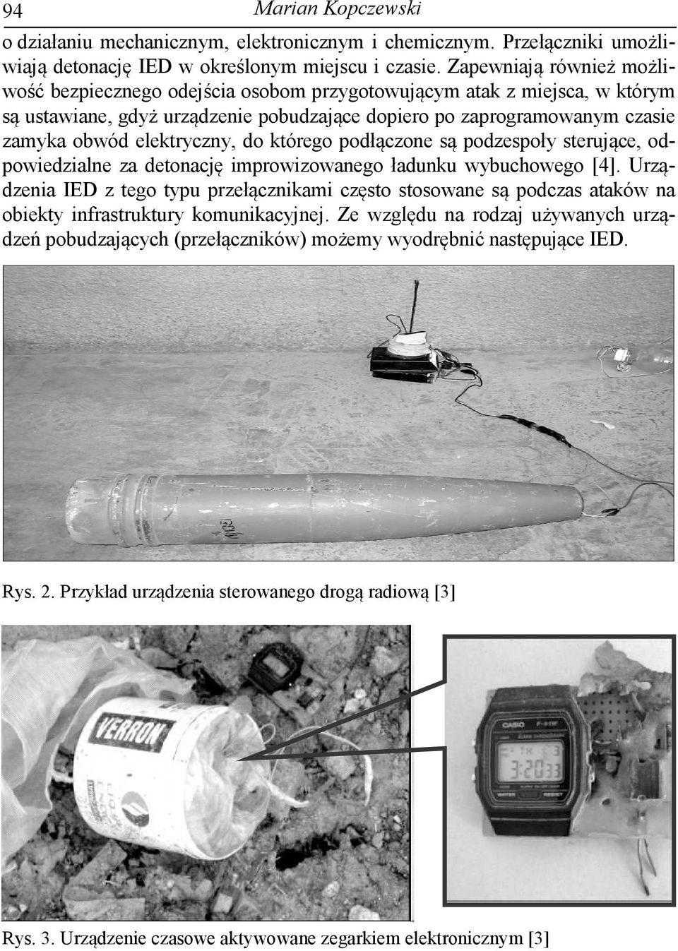 elektryczny, do którego podłączone są podzespoły sterujące, odpowiedzialne za detonację improwizowanego ładunku wybuchowego [4].