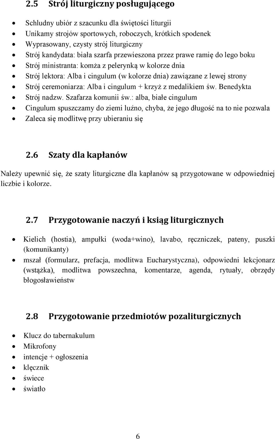 ceremoniarza: Alba i cingulum + krzyż z medalikiem św. Benedykta Strój nadzw. Szafarza komunii św.