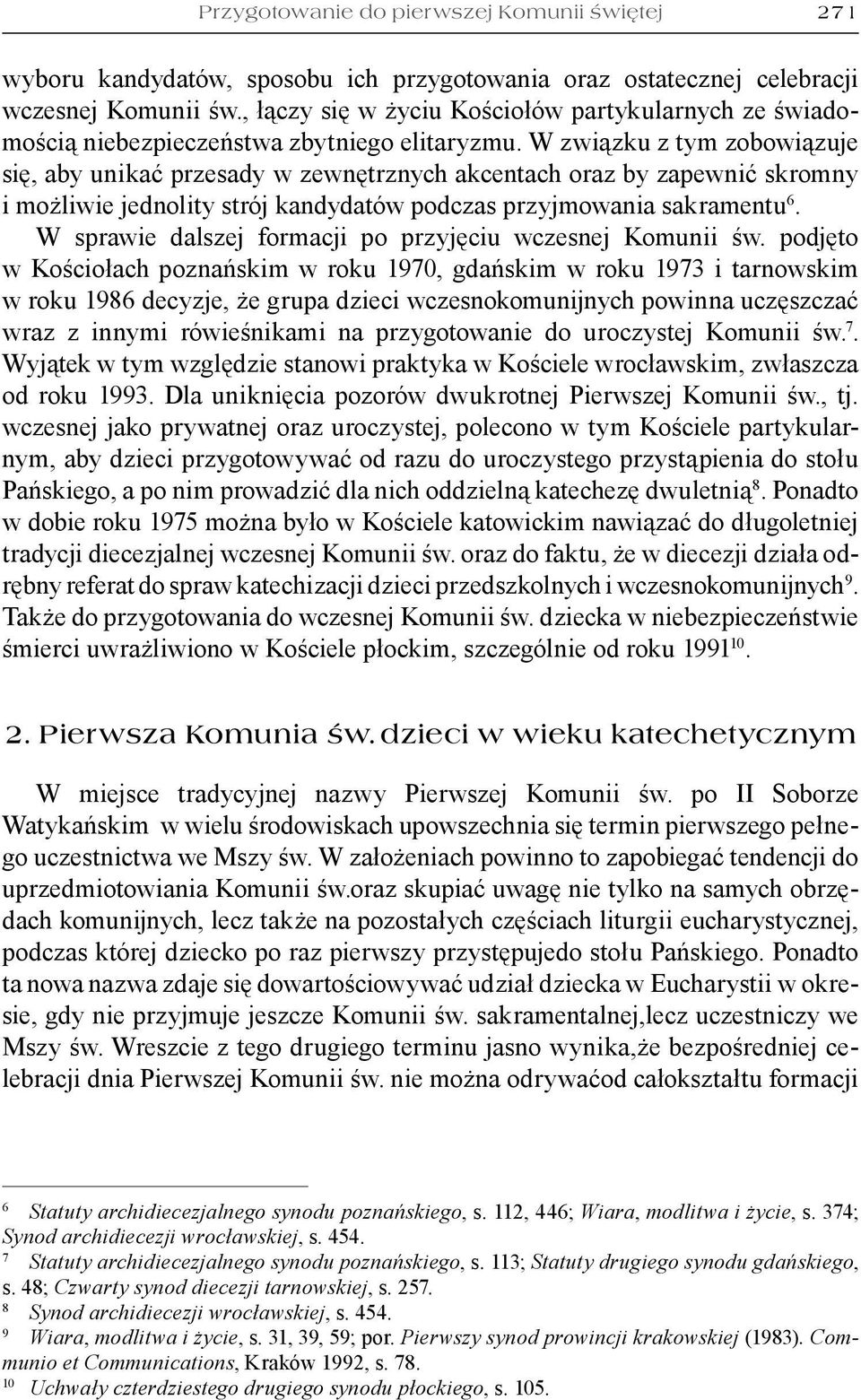 W związku z tym zobowiązuje się, aby unikać przesady w zewnętrznych akcentach oraz by zapewnić skromny i możliwie jednolity strój kandydatów podczas przyjmowania sakramentu 6.
