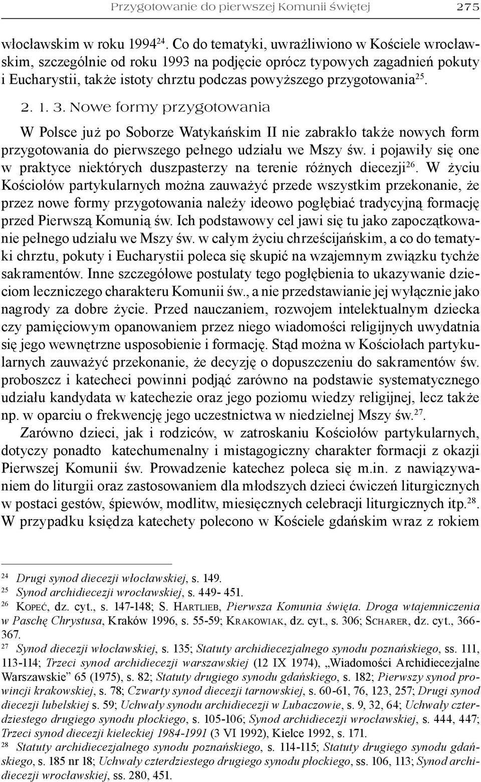 Nowe formy przygotowania W Polsce już po Soborze Watykańskim II nie zabrakło także nowych form przygotowania do pierwszego pełnego udziału we Mszy św.