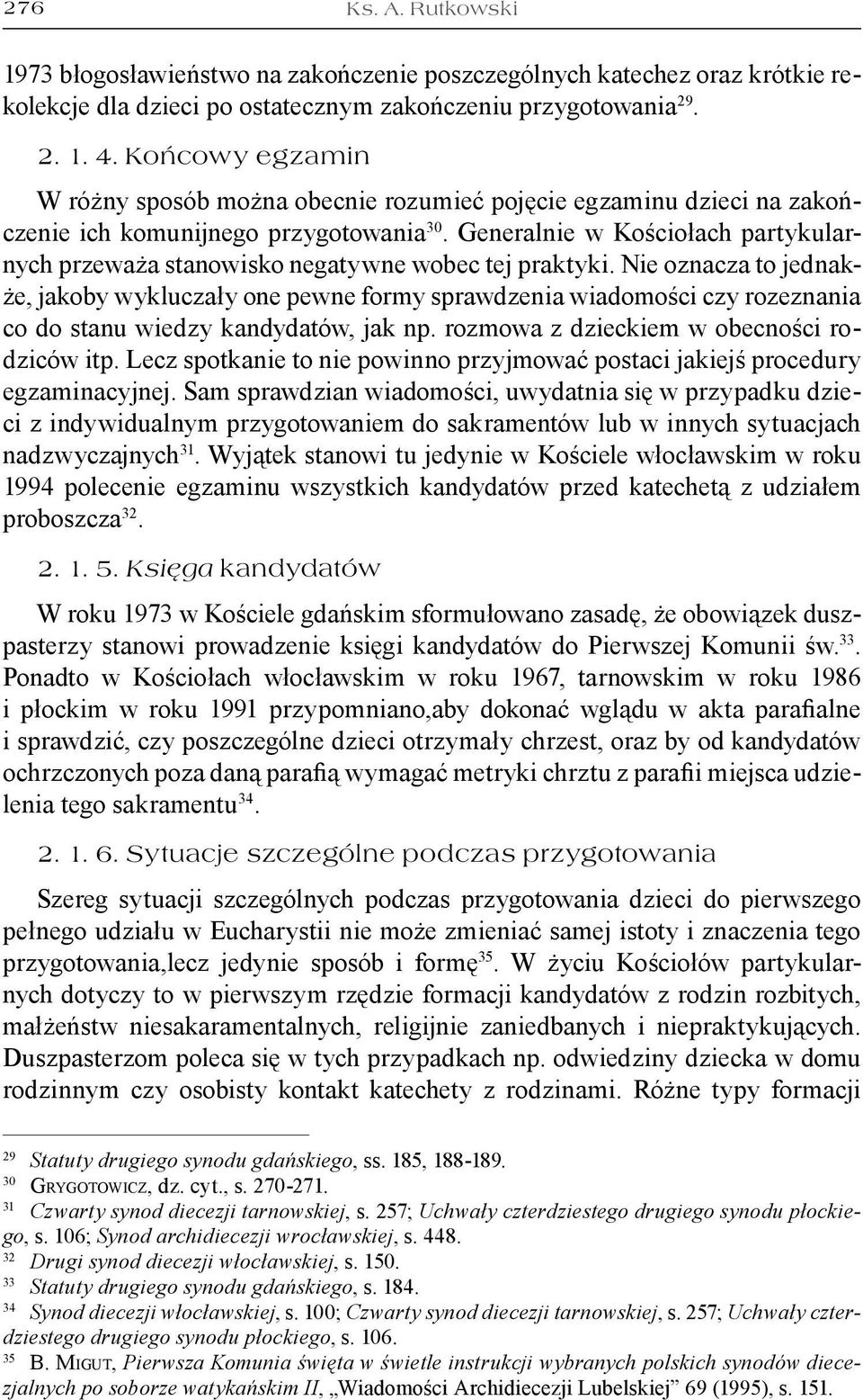 Generalnie w Kościołach partykularnych przeważa stanowisko negatywne wobec tej praktyki.