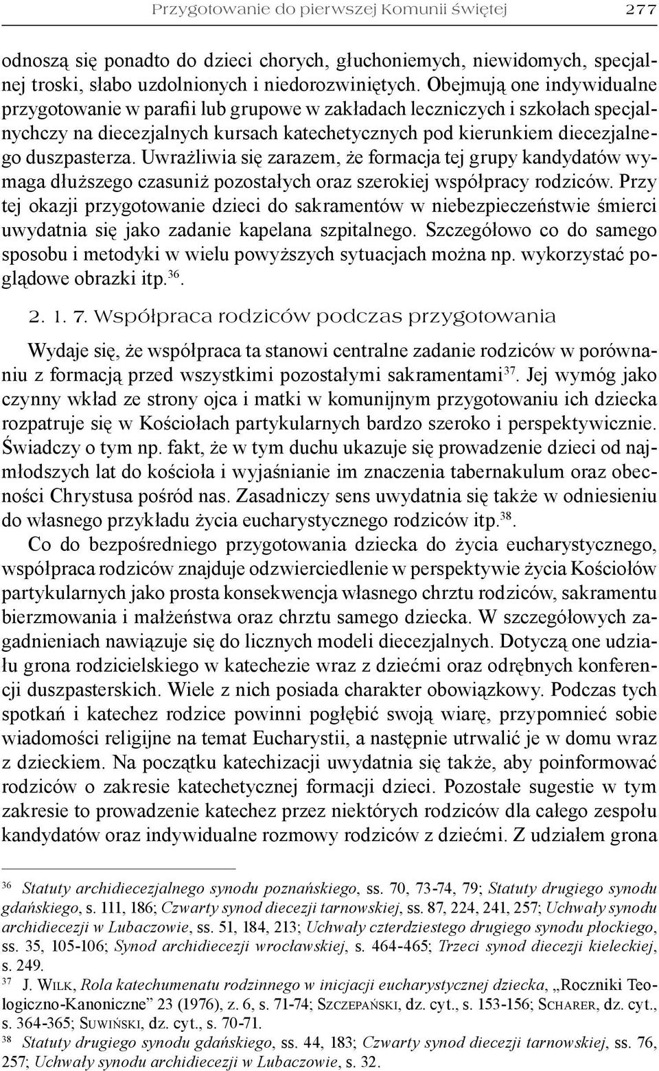Uwrażliwia się zarazem, że formacja tej grupy kandydatów wymaga dłuższego czasuniż pozostałych oraz szerokiej współpracy rodziców.