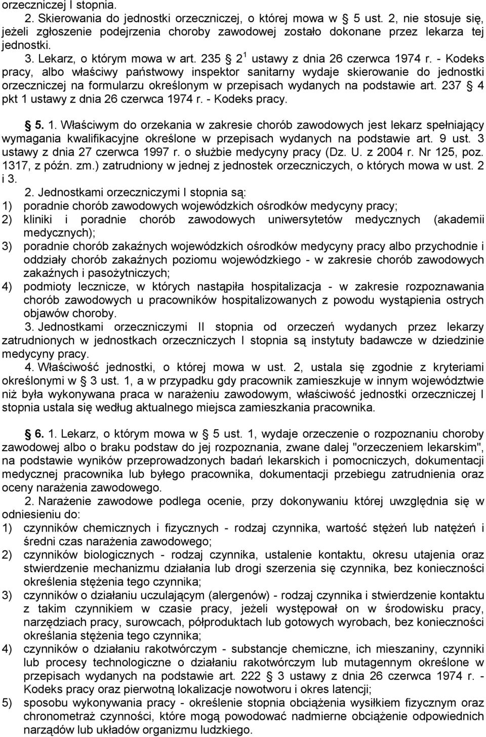 - Kodeks pracy, albo właściwy państwowy inspektor sanitarny wydaje skierowanie do jednostki orzeczniczej na formularzu określonym w przepisach wydanych na podstawie art.