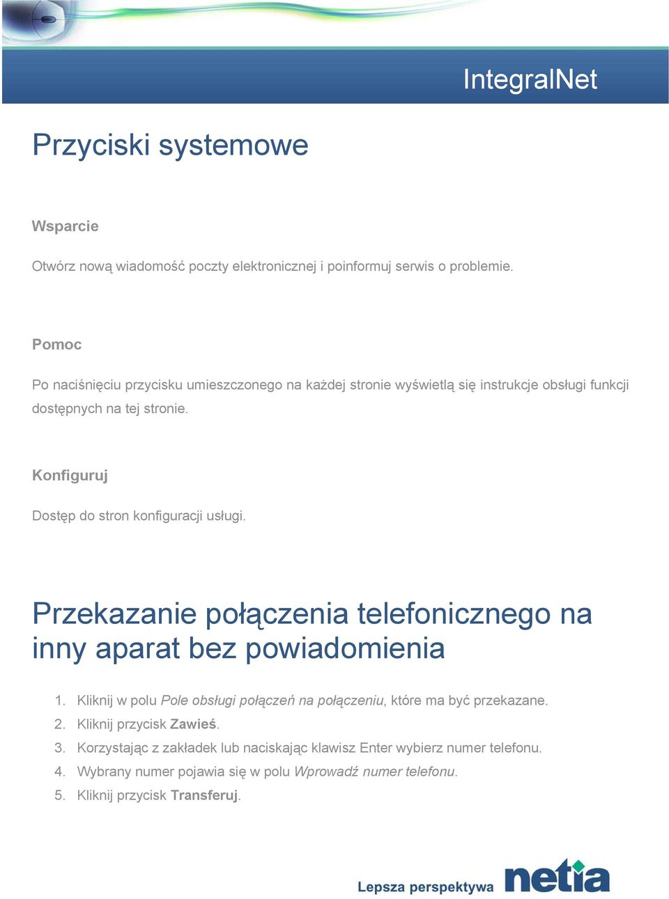 Konfiguruj Dostęp do stron konfiguracji usługi. Przekazanie połączenia telefonicznego na inny aparat bez powiadomienia 1.