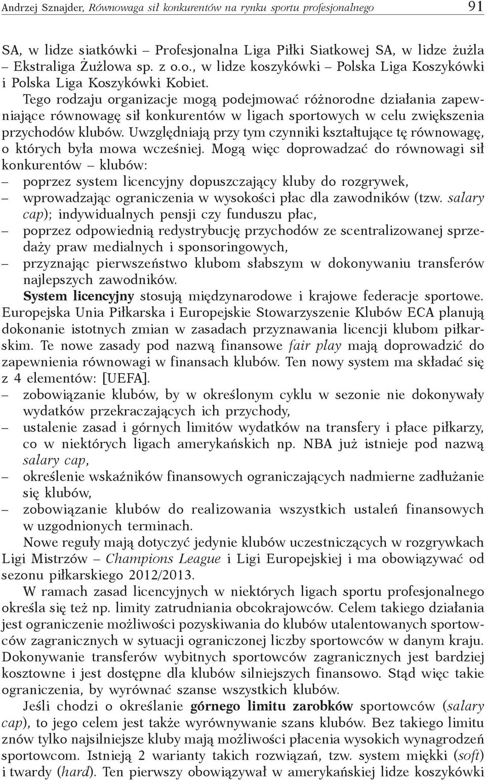 Uwzględniają przy tym czynniki kształtujące tę równowagę, o których była mowa wcześniej.