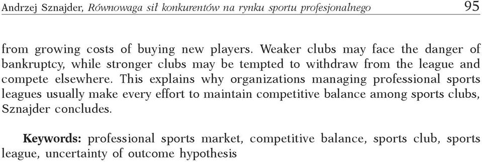 This explains why organizations managing professional sports leagues usually make every effort to maintain competitive balance among