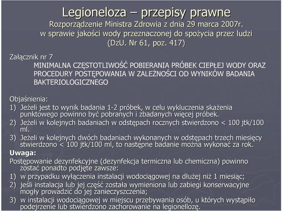 badania 1-21 2 próbek, w celu wykluczenia skażenia punktowego powinno być pobranych i zbadanych więcej próbek. 2) Jeżeli eli w kolejnych badaniach w odstępach rocznych stwierdzono < 100 jtk/100 ml.