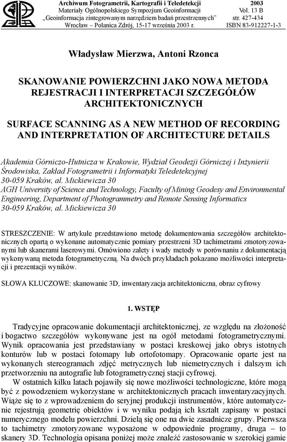 427-434 ISBN 83-912227-1-3 Władysław Mierzwa, Antoni Rzonca SKANOWANIE POWIERZCHNI JAKO NOWA METODA REJESTRACJI I INTERPRETACJI SZCZEGÓŁÓW ARCHITEKTONICZNYCH SURFACE SCANNING AS A NEW METHOD OF
