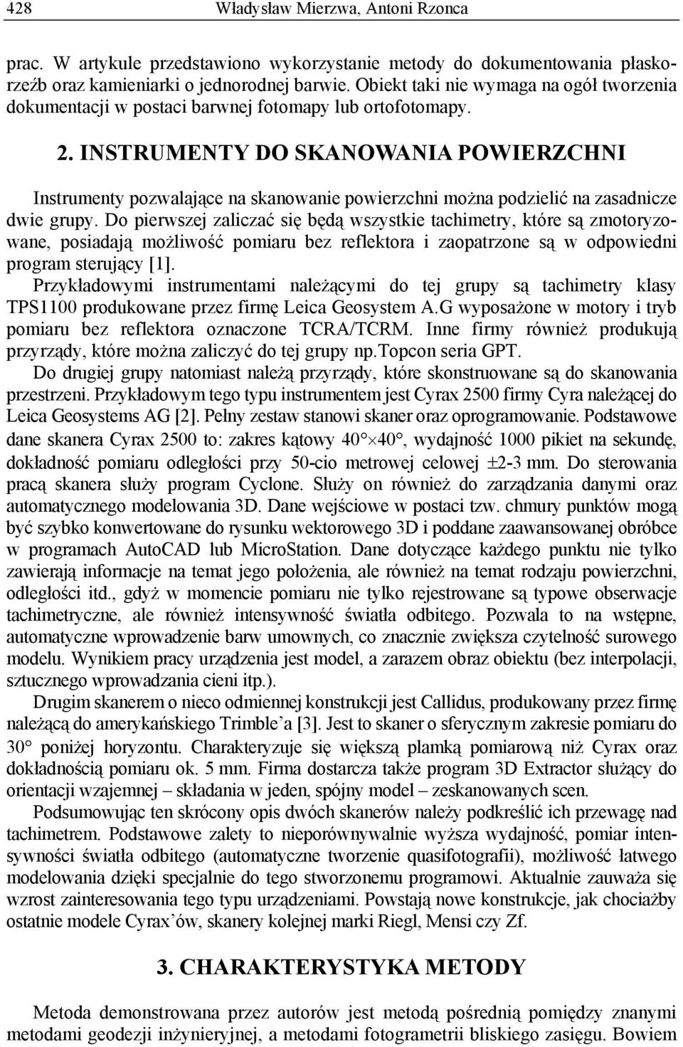 INSTRUMENTY DO SKANOWANIA POWIERZCHNI Instrumenty pozwalające na skanowanie powierzchni można podzielić na zasadnicze dwie grupy.
