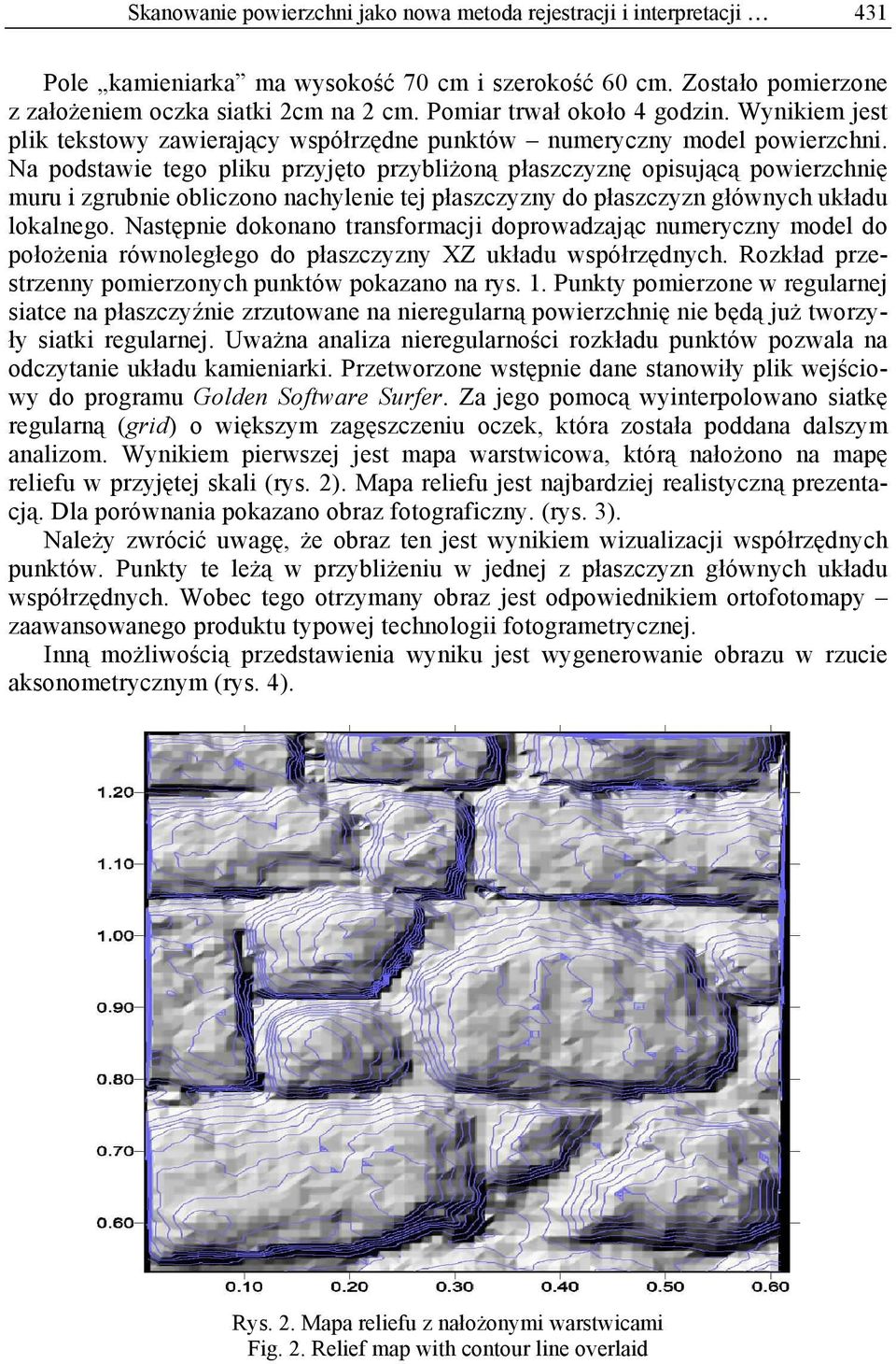 Na podstawie tego pliku przyjęto przybliżoną płaszczyznę opisującą powierzchnię muru i zgrubnie obliczono nachylenie tej płaszczyzny do płaszczyzn głównych układu lokalnego.