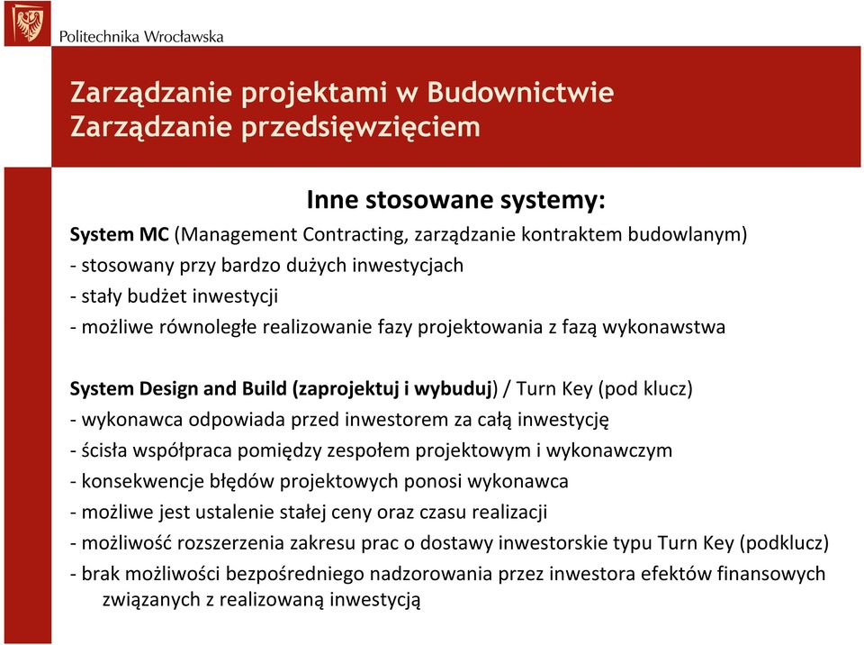 inwestycję - ścisła współpraca pomiędzy zespołem projektowym i wykonawczym - konsekwencje błędów projektowych ponosi wykonawca - możliwe jest ustalenie stałej ceny oraz czasu realizacji -