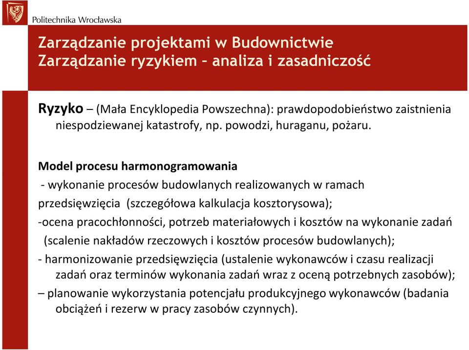 materiałowych i kosztów na wykonanie zadań (scalenie nakładów rzeczowych i kosztów procesów budowlanych); -harmonizowanie przedsięwzięcia (ustalenie wykonawców i czasu