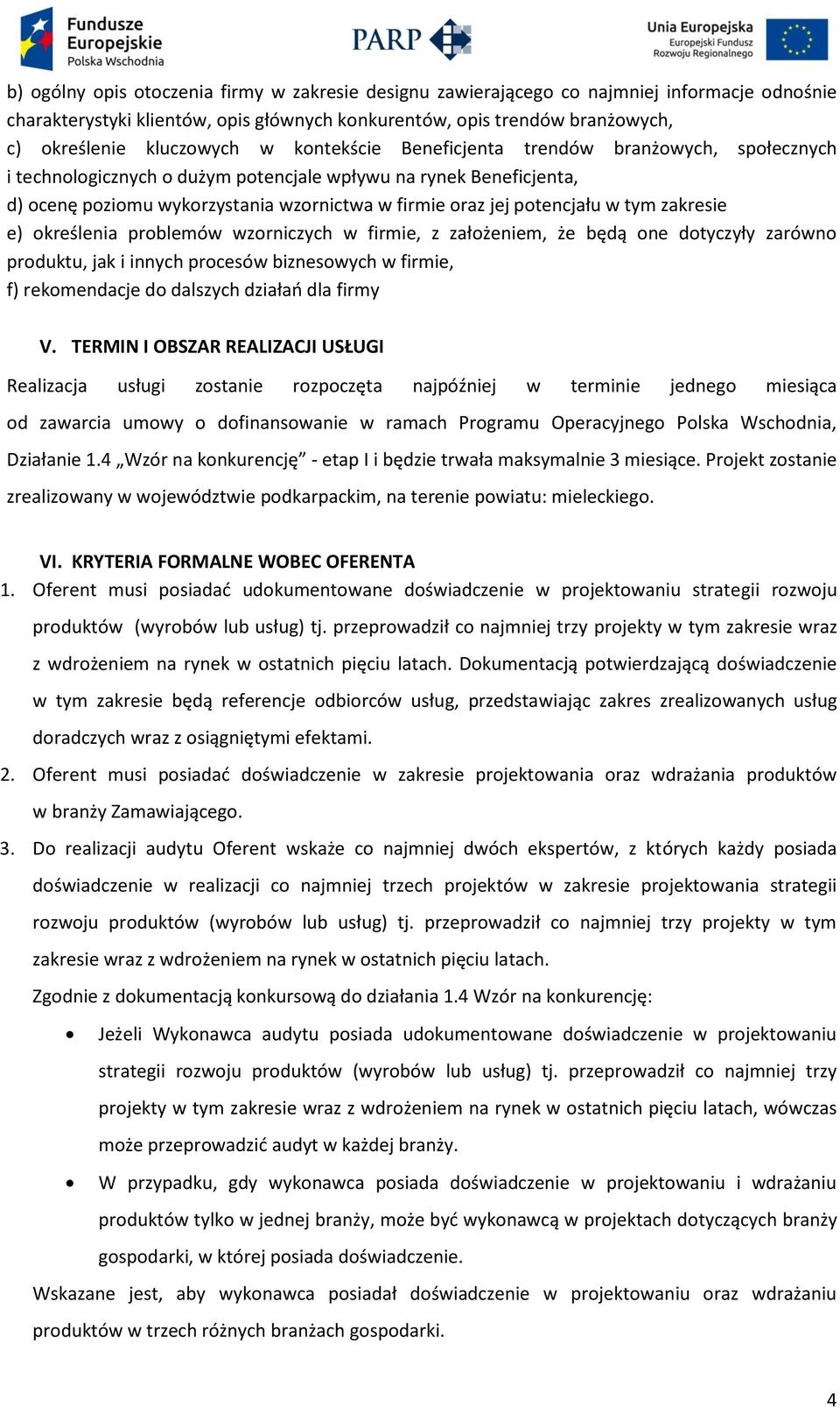 tym zakresie e) określenia problemów wzorniczych w firmie, z założeniem, że będą one dotyczyły zarówno produktu, jak i innych procesów biznesowych w firmie, f) rekomendacje do dalszych działań dla