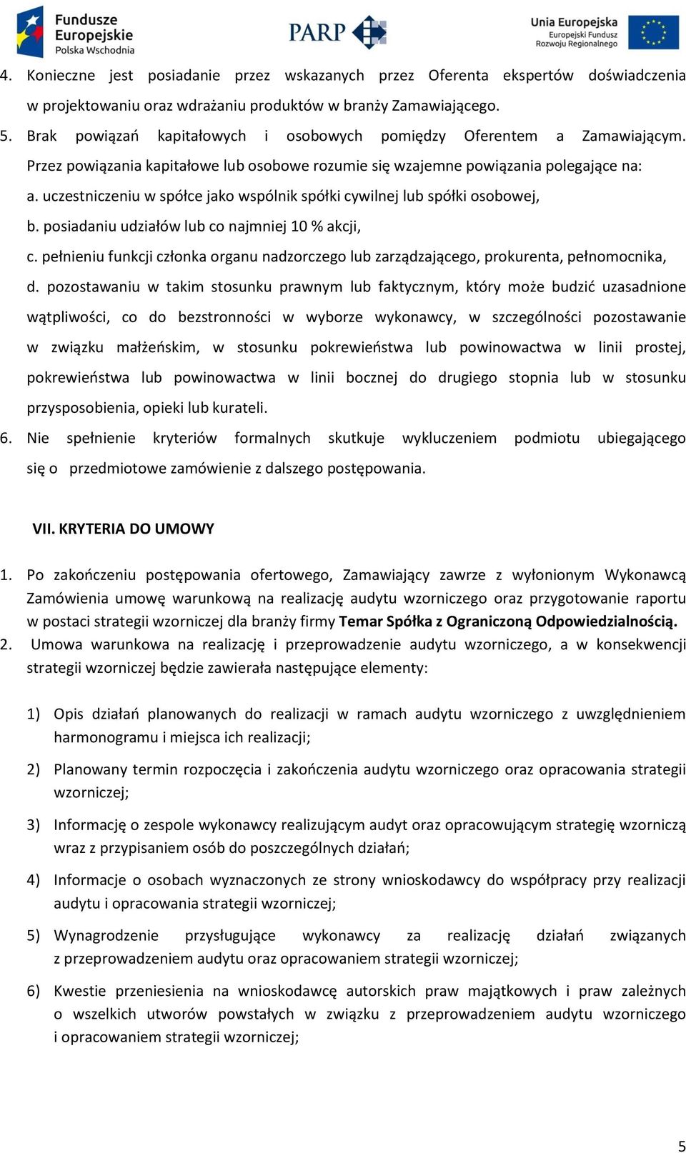 uczestniczeniu w spółce jako wspólnik spółki cywilnej lub spółki osobowej, b. posiadaniu udziałów lub co najmniej 10 % akcji, c.