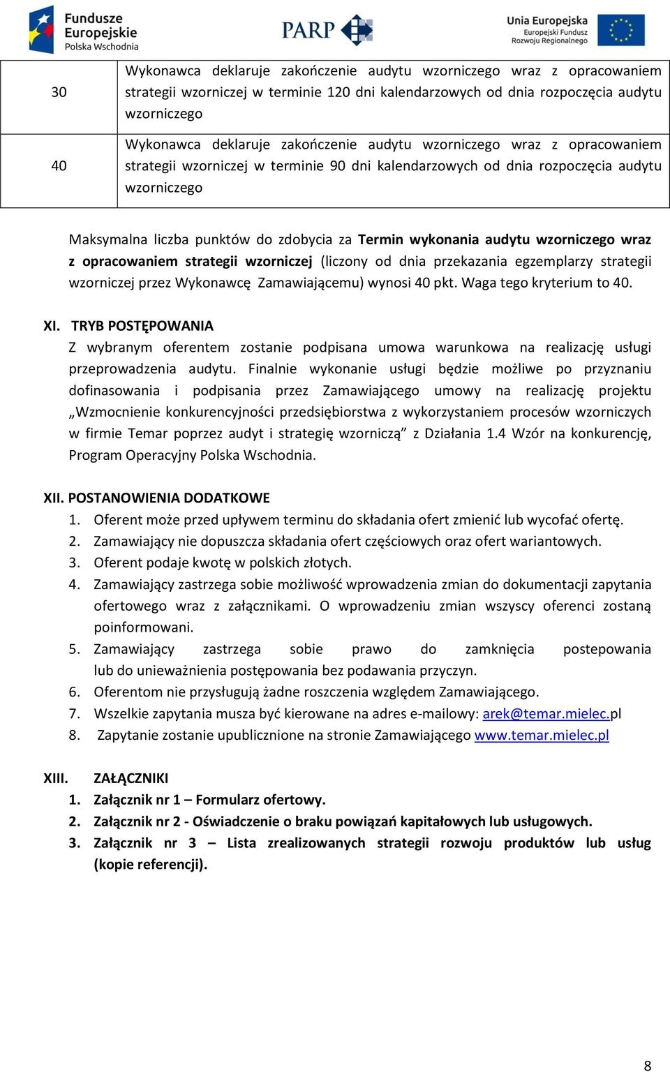 wykonania audytu wzorniczego wraz z opracowaniem strategii wzorniczej (liczony od dnia przekazania egzemplarzy strategii wzorniczej przez Wykonawcę Zamawiającemu) wynosi 40 pkt.