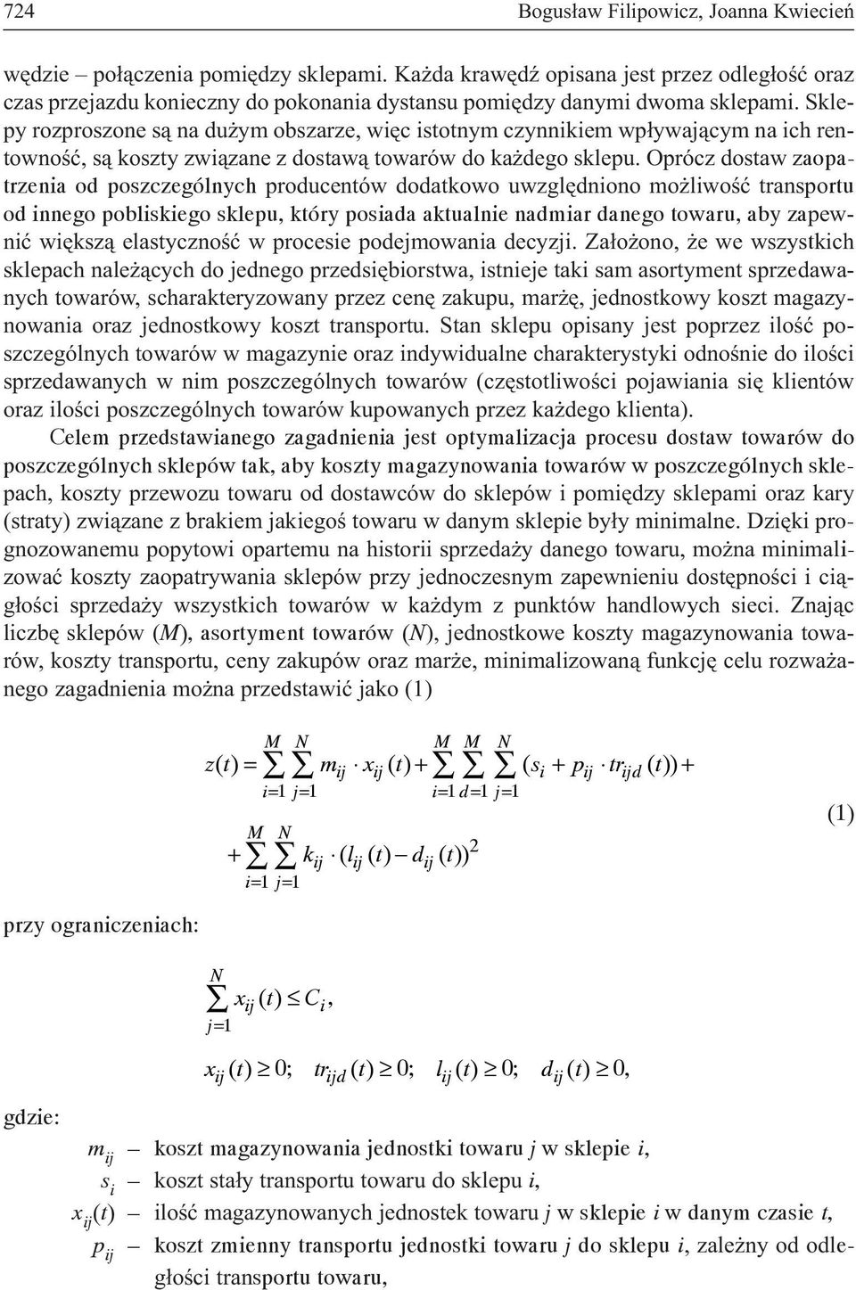 Sklepy rozproszone s¹ na du ym obszarze, wiêc istotnym czynnikiem wp³ywaj¹cym na ich rentownoœæ, s¹ koszty zwi¹zane z dostaw¹ towarów do ka dego sklepu.