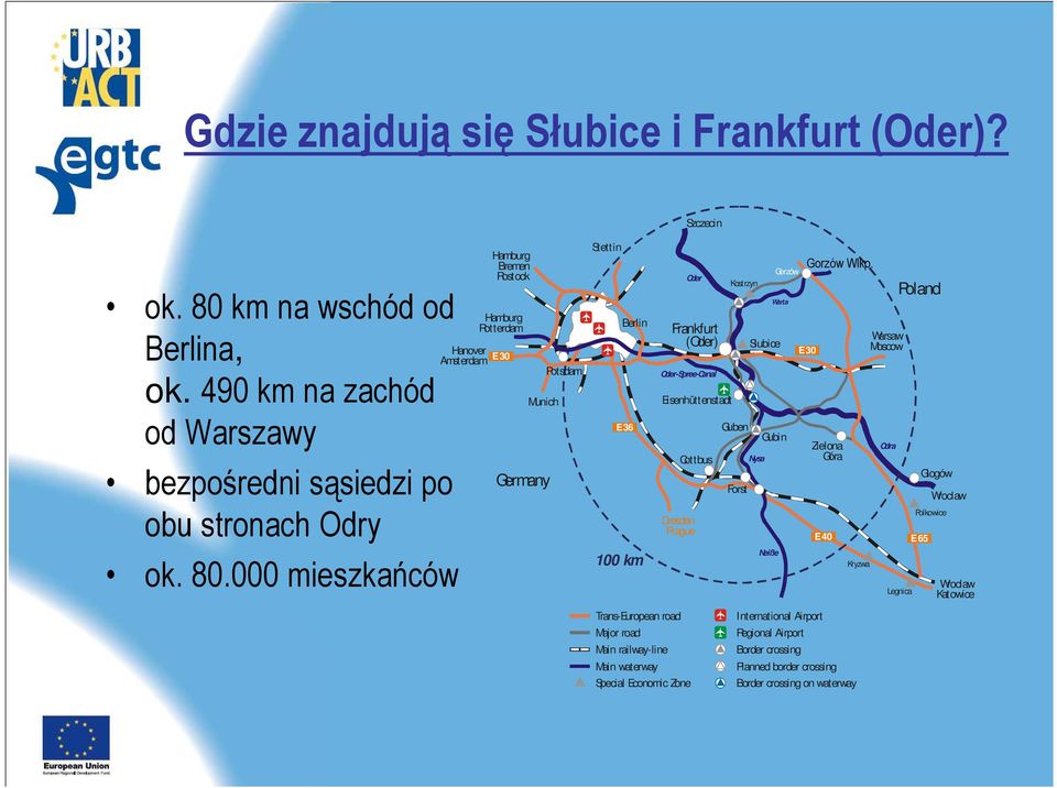 000 mieszkańców Hanover Amsterdam Hamburg Bremen Rostock Hamburg Rotterdam E 30 Munich Germany Potsdam Stettin Berlin E 36 100 km Oder Frankfurt (Oder) Oder-Spree-Canal Eisenhüttenstadt