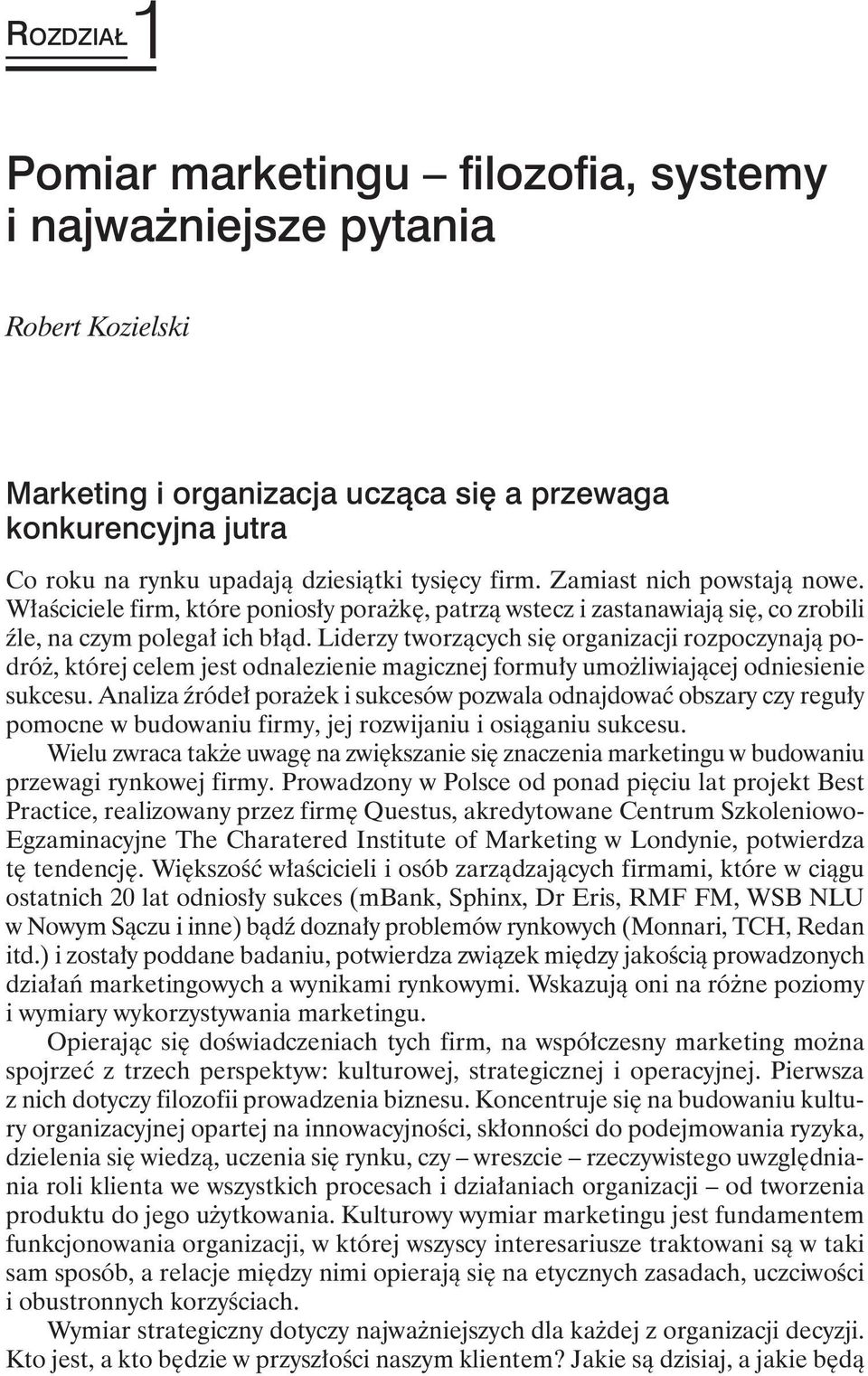 Liderzy tworzących się organizacji rozpoczynają podróż, której celem jest odnalezienie magicznej formuły umożliwiającej odniesienie sukcesu.