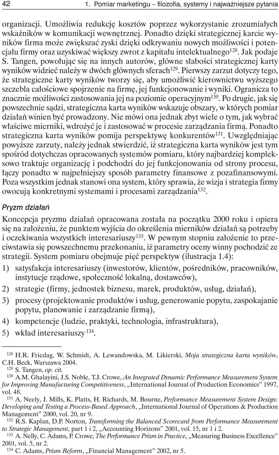 Tangen, powołując się na innych autorów, główne słabości strategicznej karty wyników widzieć należy w dwóch głównych sferach 129.