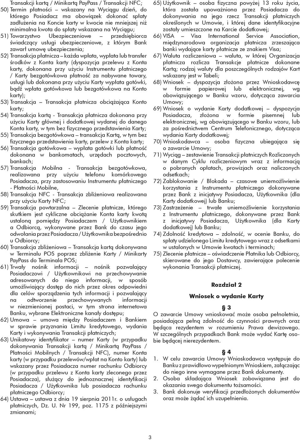 płatnicza każda wpłata, wypłata lub transfer środków z Konta karty (dyspozycja przelewu z Konta karty, dokonana przy użyciu Instrumentu płatniczego / Karty bezgotówkowa płatność za nabywane towary,